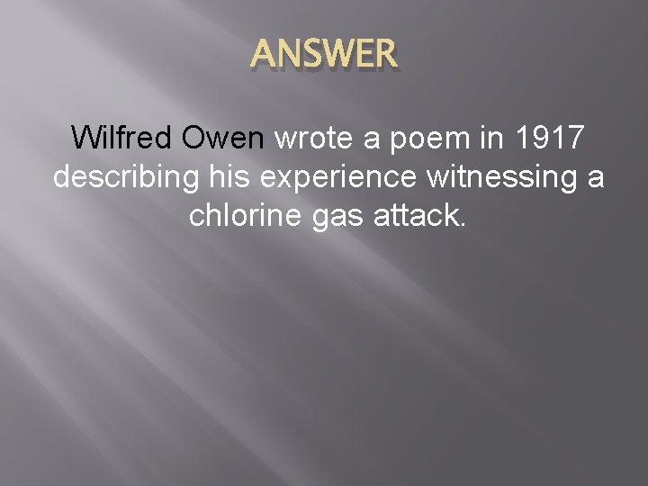 ANSWER Wilfred Owen wrote a poem in 1917 describing his experience witnessing a chlorine