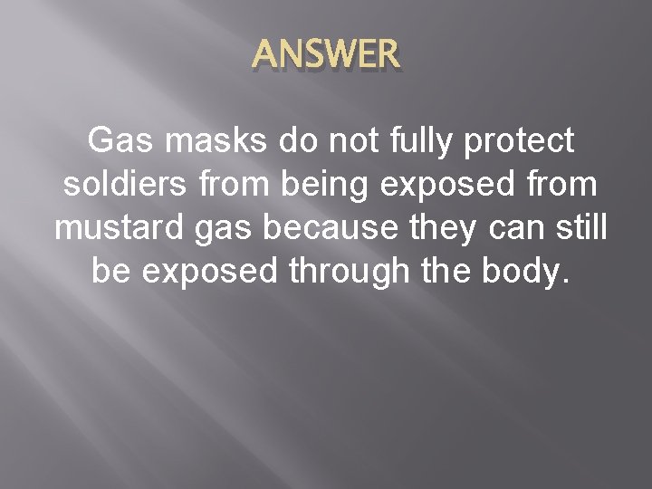 ANSWER Gas masks do not fully protect soldiers from being exposed from mustard gas