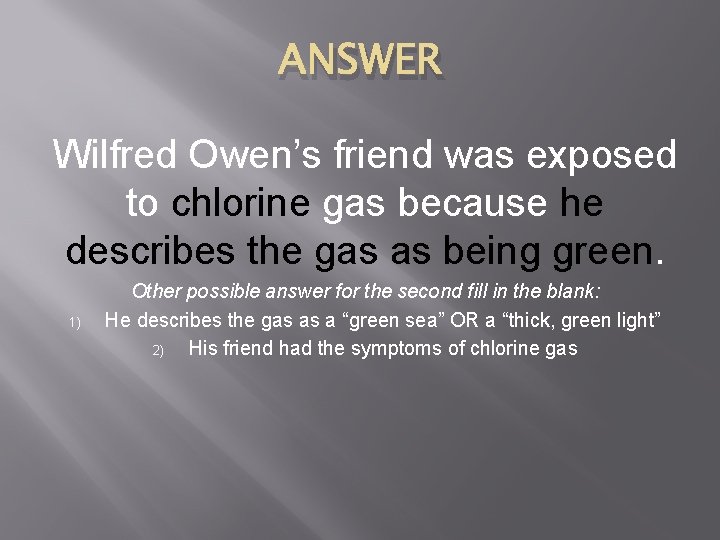 ANSWER Wilfred Owen’s friend was exposed to chlorine gas because he describes the gas