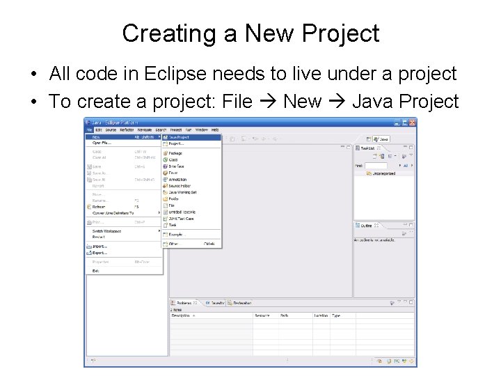 Creating a New Project • All code in Eclipse needs to live under a