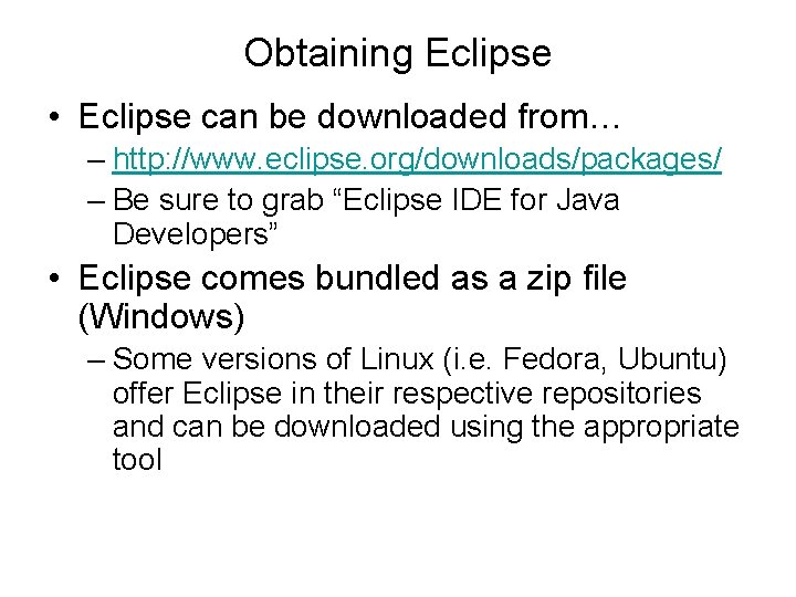 Obtaining Eclipse • Eclipse can be downloaded from… – http: //www. eclipse. org/downloads/packages/ –