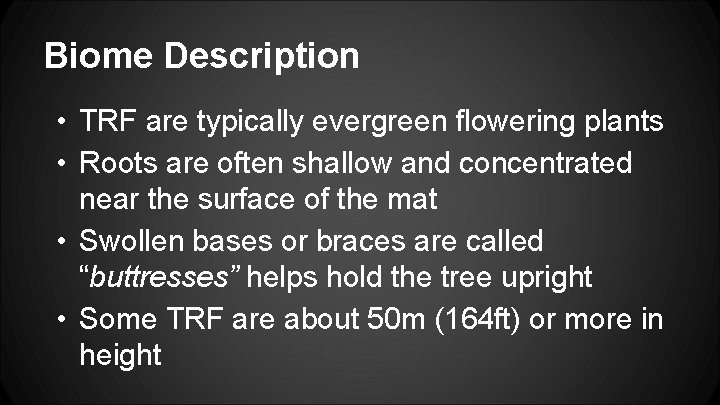 Biome Description • TRF are typically evergreen flowering plants • Roots are often shallow