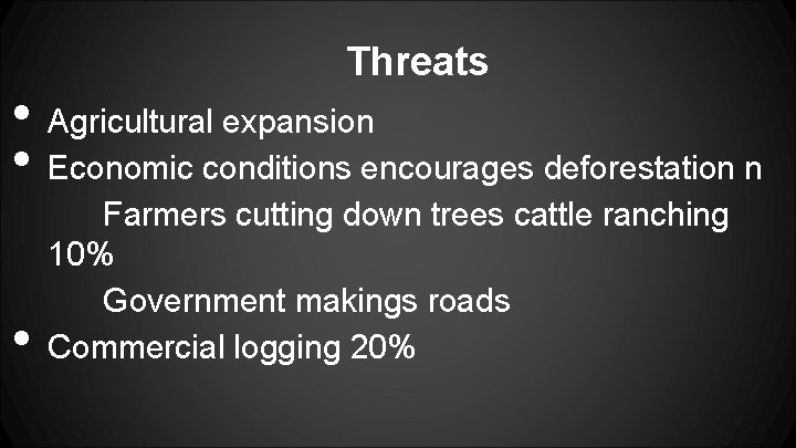  • • • Threats Agricultural expansion Economic conditions encourages deforestation n Farmers cutting