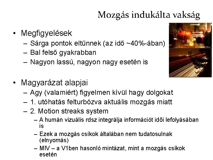 Mozgás indukálta vakság • Megfigyelések – Sárga pontok eltűnnek (az idő ~40%-ában) – Bal