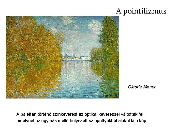 A pointilizmus Claude Monet A palettán történő színkeverést az optikai keveréssel váltották fel, amelynél