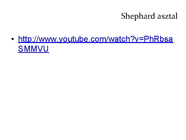 Shephard asztal • http: //www. youtube. com/watch? v=Ph. Rbsa SMMVU 