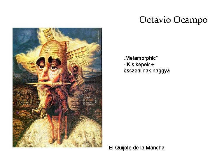 Octavio Ocampo „Metamorphic” - Kis képek + összeállnak naggyá El Quijote de la Mancha