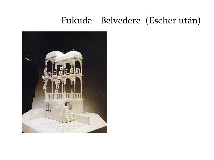 Fukuda - Belvedere (Escher után) 