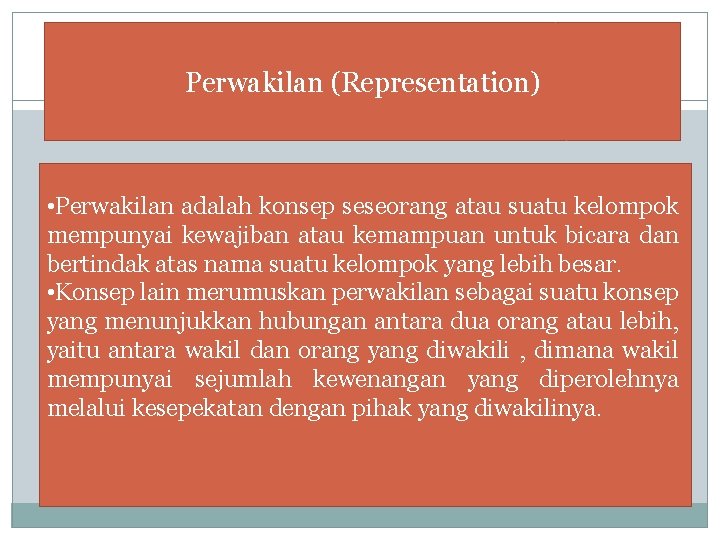 Perwakilan (Representation) • Perwakilan adalah konsep seseorang atau suatu kelompok mempunyai kewajiban atau kemampuan