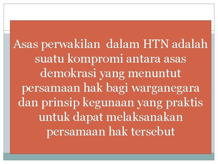 Asas perwakilan dalam HTN adalah suatu kompromi antara asas demokrasi yang menuntut persamaan hak