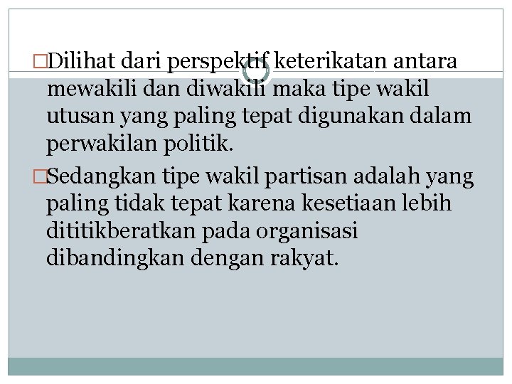 �Dilihat dari perspektif keterikatan antara mewakili dan diwakili maka tipe wakil utusan yang paling