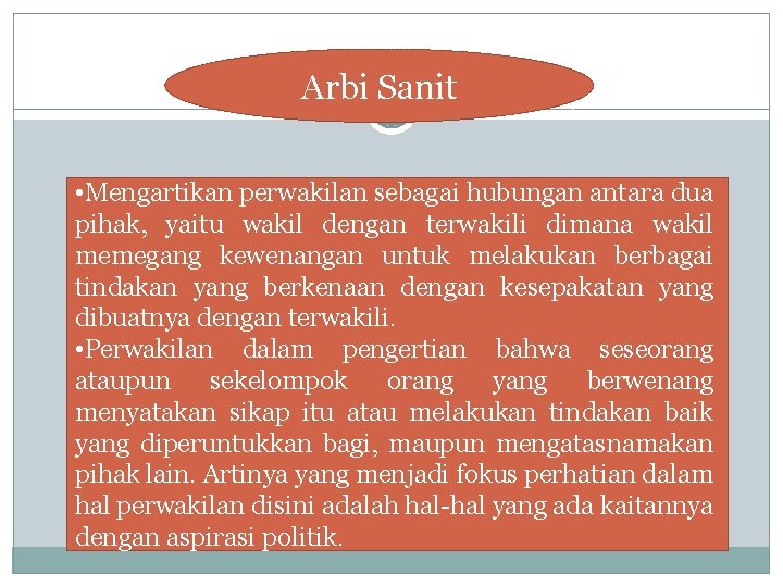 Arbi Sanit • Mengartikan perwakilan sebagai hubungan antara dua pihak, yaitu wakil dengan terwakili