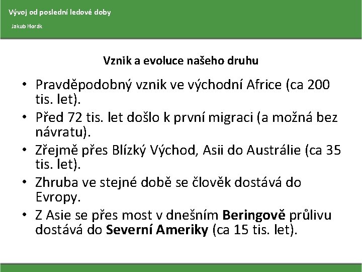 Vývoj od poslední ledové doby Jakub Horák Vznik a evoluce našeho druhu • Pravděpodobný