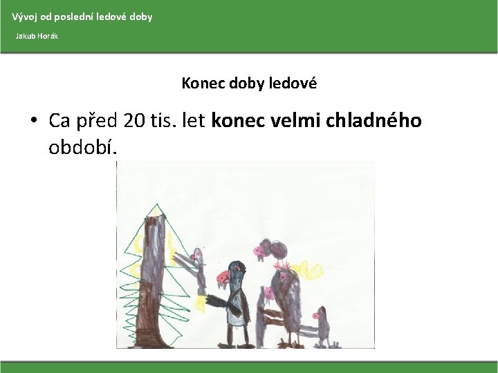 Vývoj od poslední ledové doby Jakub Horák Konec doby ledové • Ca před 20