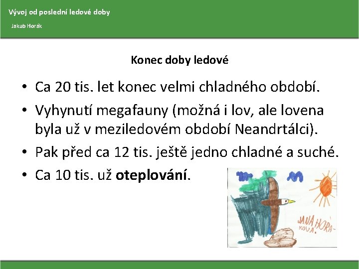 Vývoj od poslední ledové doby Jakub Horák Konec doby ledové • Ca 20 tis.