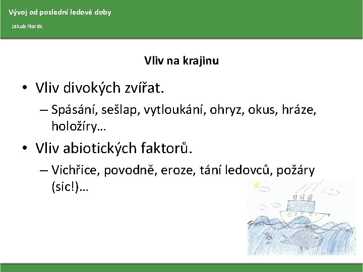 Vývoj od poslední ledové doby Jakub Horák Vliv na krajinu • Vliv divokých zvířat.