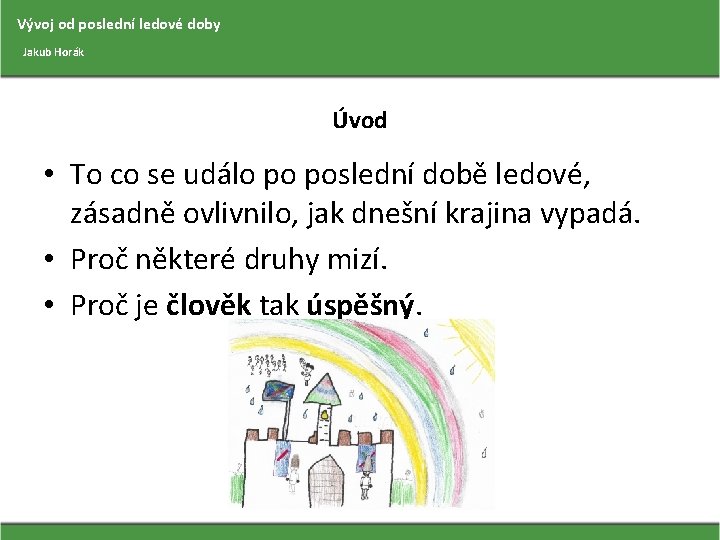 Vývoj od poslední ledové doby Jakub Horák Úvod • To co se událo po