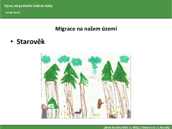 Vývoj od poslední ledové doby Jakub Horák Migrace na našem území • Starověk jakub.