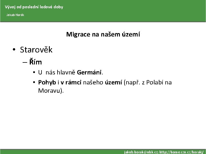 Vývoj od poslední ledové doby Jakub Horák Migrace na našem území • Starověk –