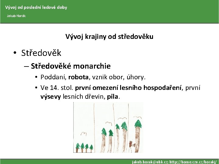 Vývoj od poslední ledové doby Jakub Horák Vývoj krajiny od středověku • Středověk –