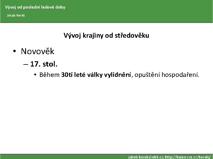 Vývoj od poslední ledové doby Jakub Horák Vývoj krajiny od středověku • Novověk –