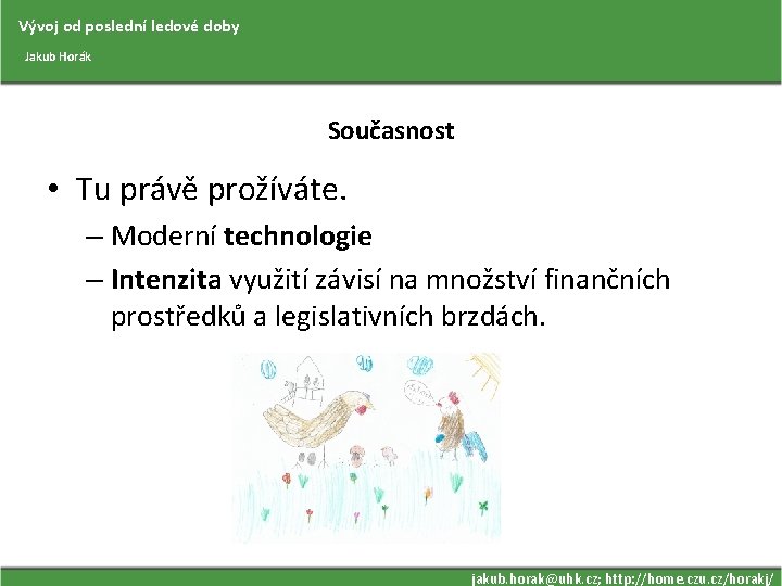 Vývoj od poslední ledové doby Jakub Horák Současnost • Tu právě prožíváte. – Moderní