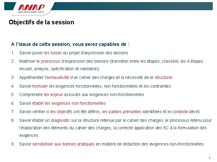 Objectifs de la session A l’issue de cette session, vous serez capables de :