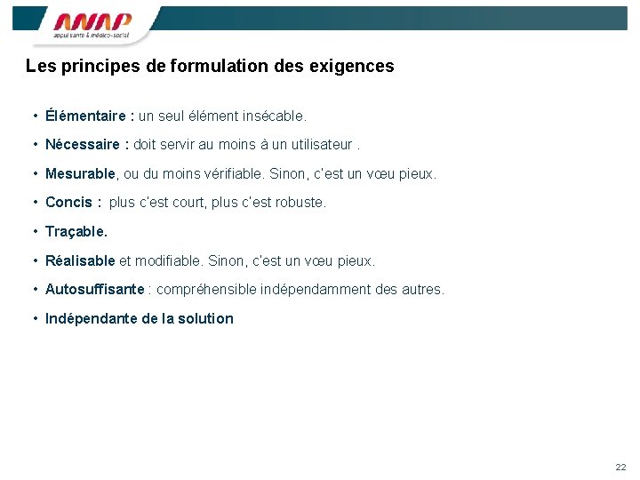 Les principes de formulation des exigences • Élémentaire : un seul élément insécable. •