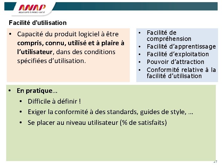 Facilité d’utilisation • Capacité du produit logiciel à être compris, connu, utilisé et à