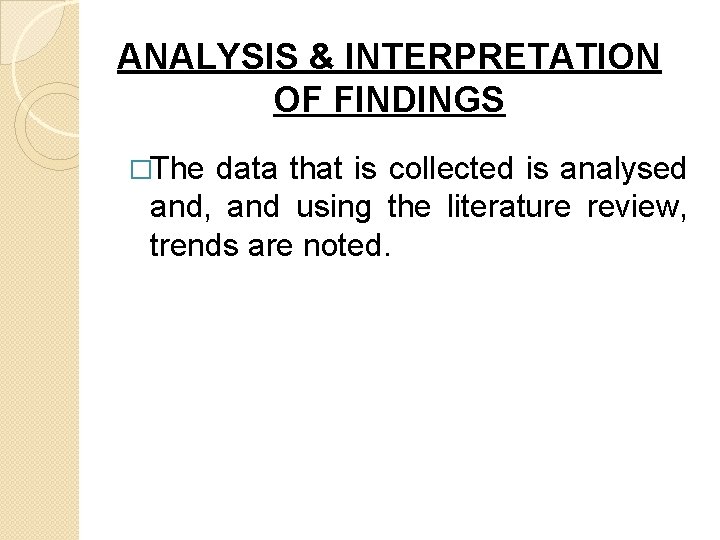 ANALYSIS & INTERPRETATION OF FINDINGS �The data that is collected is analysed and, and