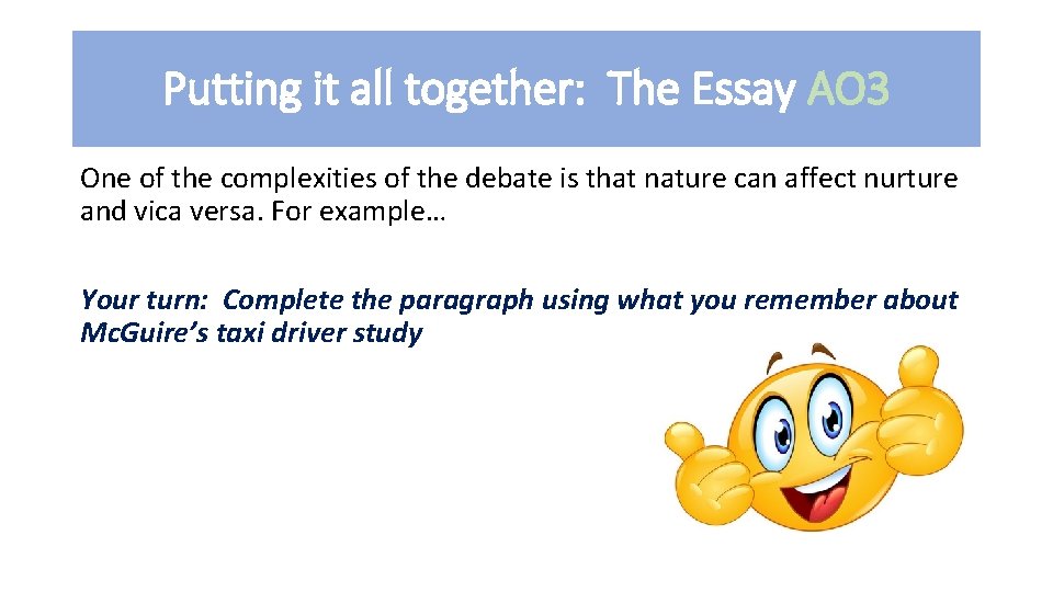 Putting it all together: The Essay AO 3 One of the complexities of the