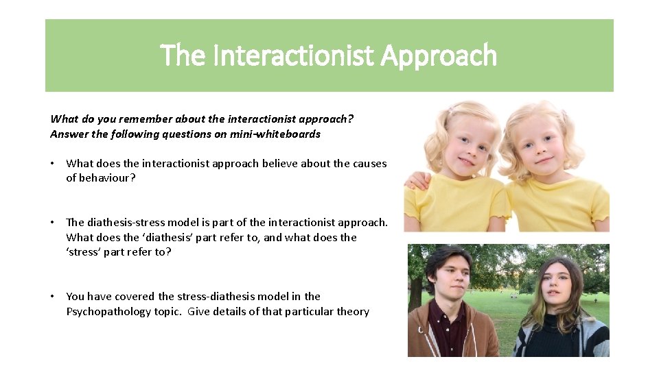 The Interactionist Approach What do you remember about the interactionist approach? Answer the following