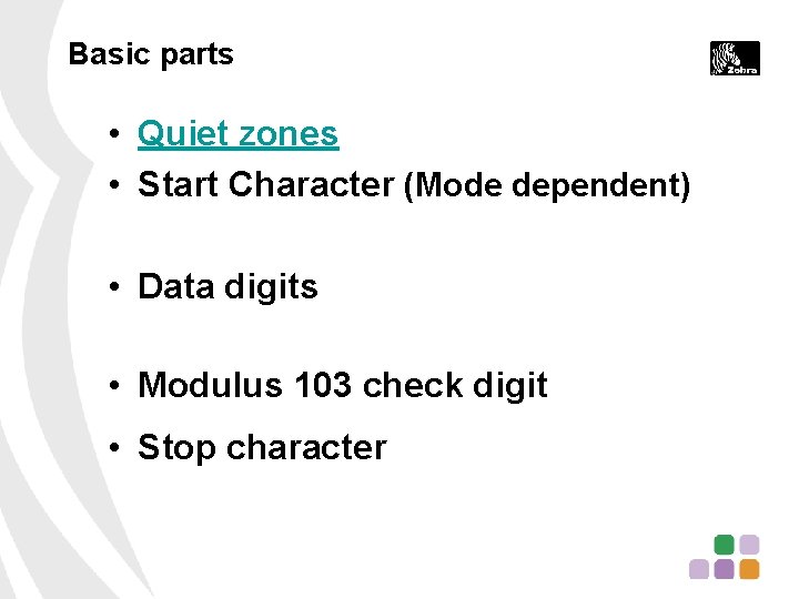 Basic parts • Quiet zones • Start Character (Mode dependent) • Data digits •