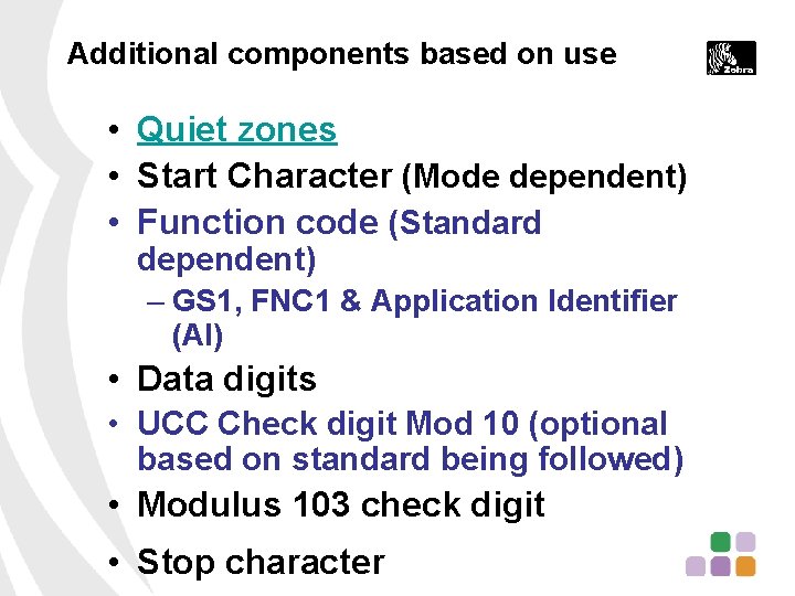 Additional components based on use • Quiet zones • Start Character (Mode dependent) •