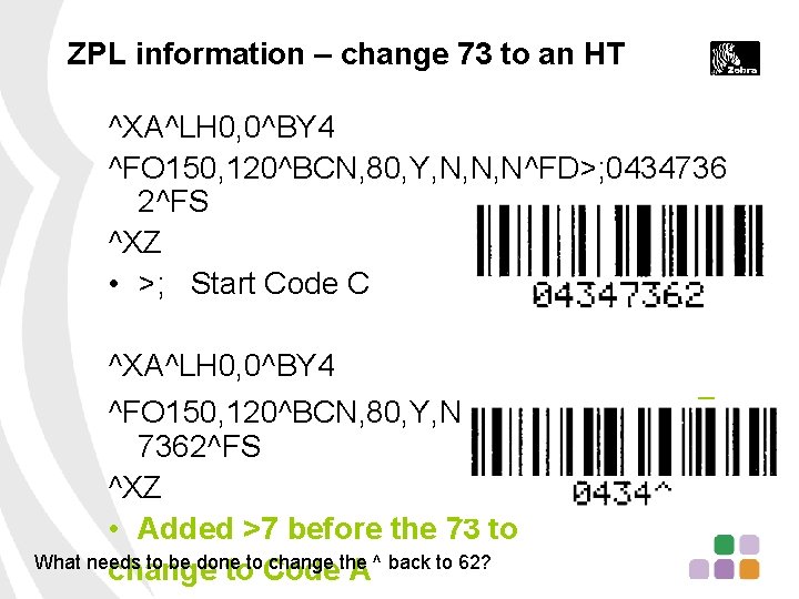ZPL information – change 73 to an HT ^XA^LH 0, 0^BY 4 ^FO 150,