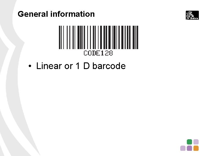 General information • Linear or 1 D barcode 