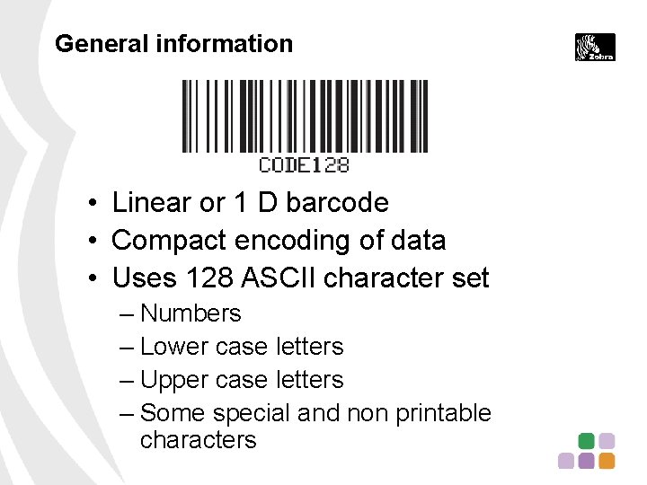 General information • Linear or 1 D barcode • Compact encoding of data •