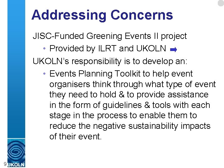 Addressing Concerns JISC-Funded Greening Events II project • Provided by ILRT and UKOLN’s responsibility