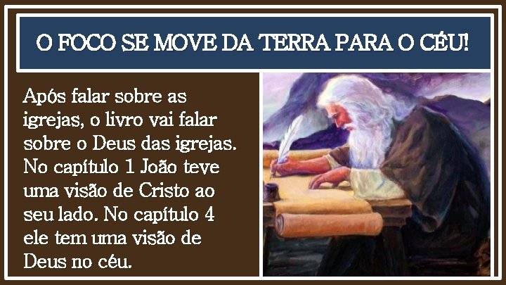 O FOCO SE MOVE DA TERRA PARA O CÉU! Após falar sobre as igrejas,