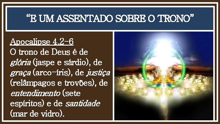 “E UM ASSENTADO SOBRE O TRONO” Apocalipse 4. 2 -6 O trono de Deus