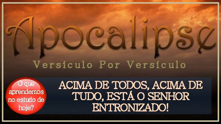 Versículo Por Versículo O que aprendemos no estudo de hoje? ACIMA DE TODOS, ACIMA