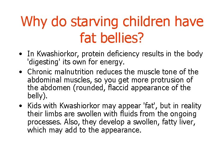 Why do starving children have fat bellies? • In Kwashiorkor, protein deficiency results in