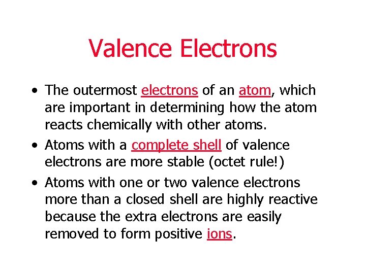 Valence Electrons • The outermost electrons of an atom, which are important in determining