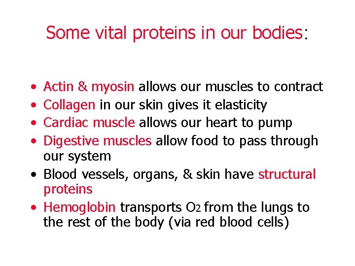 Some vital proteins in our bodies: • • Actin & myosin allows our muscles