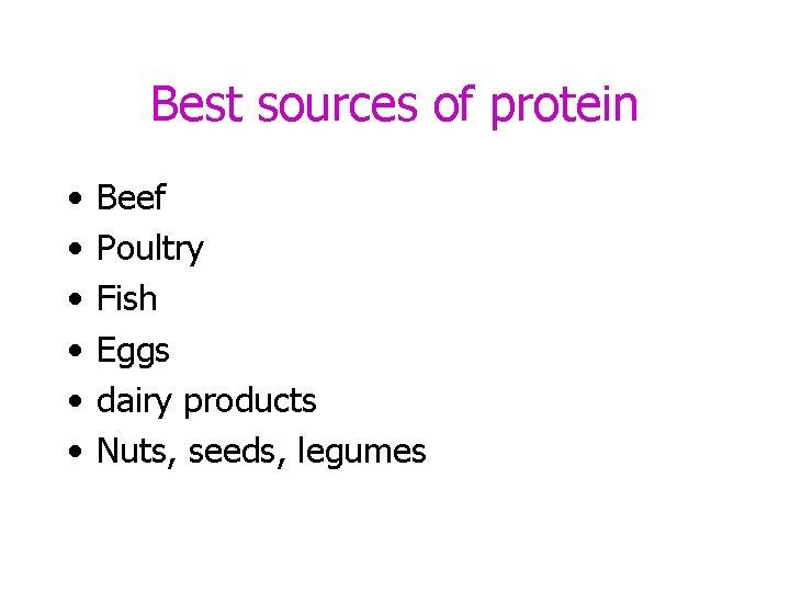 Best sources of protein • • • Beef Poultry Fish Eggs dairy products Nuts,