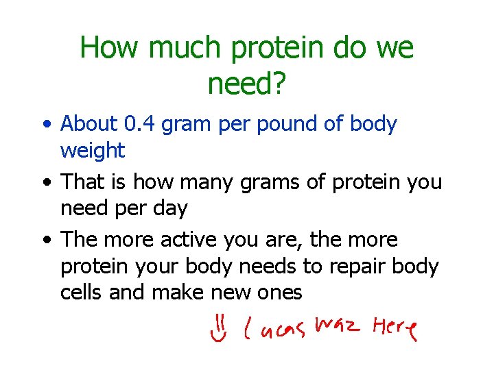 How much protein do we need? • About 0. 4 gram per pound of