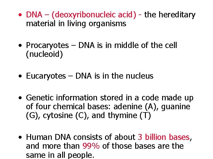  • DNA – (deoxyribonucleic acid) - the hereditary material in living organisms •