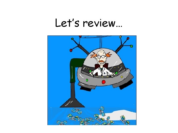 Let’s review… 