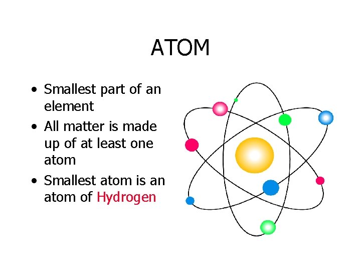 ATOM • Smallest part of an element • All matter is made up of