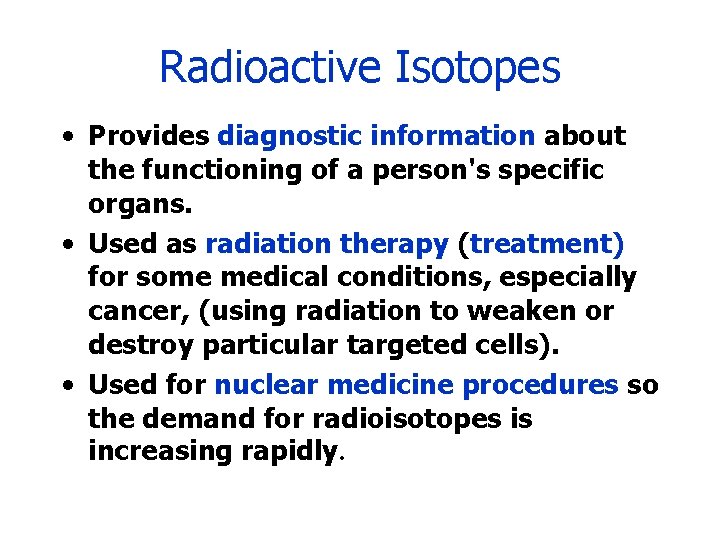 Radioactive Isotopes • Provides diagnostic information about the functioning of a person's specific organs.